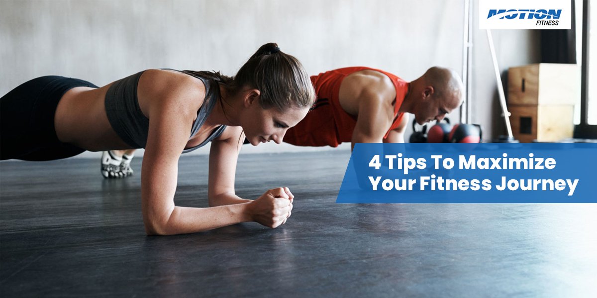 4 Tips To Maximize Your Fitness Journey fitness tips