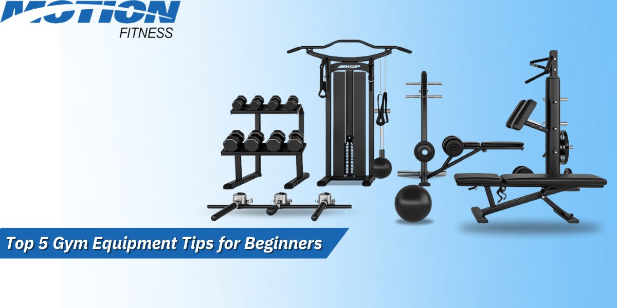 Top 5 Gym Equipment Tips for Beginners gym equipment tips for beginners