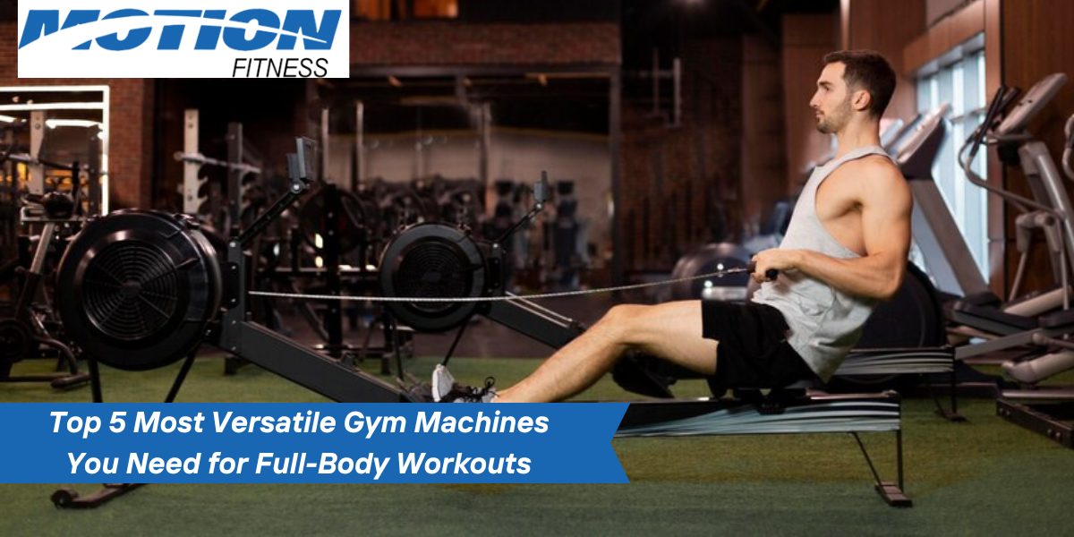 Top 5 Most Versatile Gym Machines You Need for Full-Body Workouts versatile gym machines