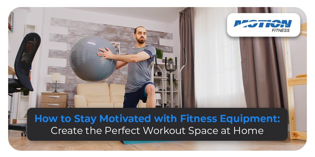 How to Stay Motivated with Fitness Equipment Create the Perfect Workout Space at Home fitness equipment
