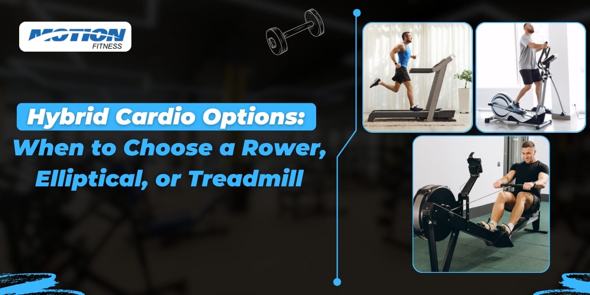 Hybrid Cardio Options When to Choose a Rower Elliptical or Treadmill hybrid cardio options